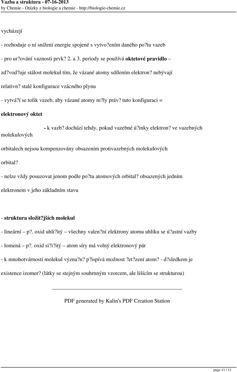 í se tolik vazeb, aby vázané atomy m?ly práv? tuto konfiguraci = elektronový oktet molekulových - k vazb? dochází tehdy, pokud vazebné ú?inky elektron?