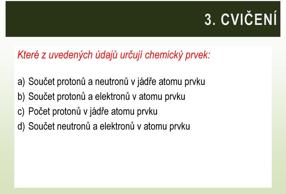 protonů a elektronů v atomu prvku c) Počet protonů v