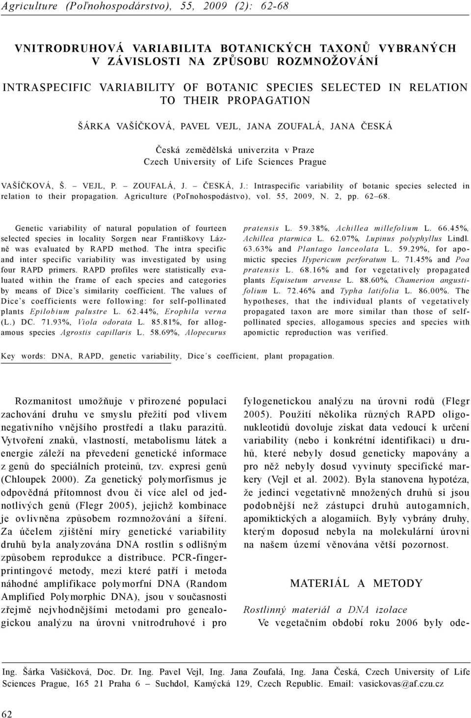 : Intraspecific variability of botanic species selected in relation to their propagation. Agriculture (Poľnohospodástvo), vol. 55, 2009, N. 2, pp. 62 68.