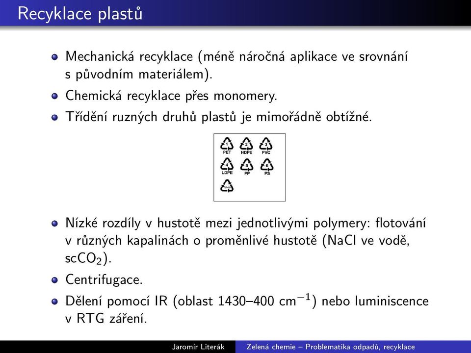 Nízké rozdíly v hustotě mezi jednotlivými polymery: flotování v různých kapalinách o proměnlivé