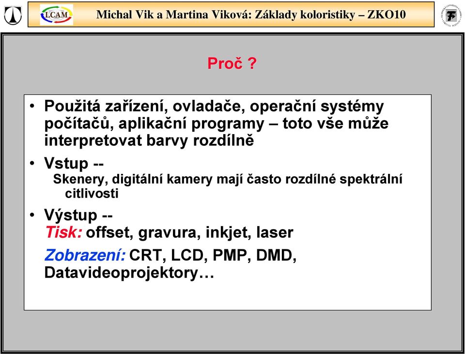 digitální kamery mají často rozdílné spektrální citlivosti Výstup -- isk: