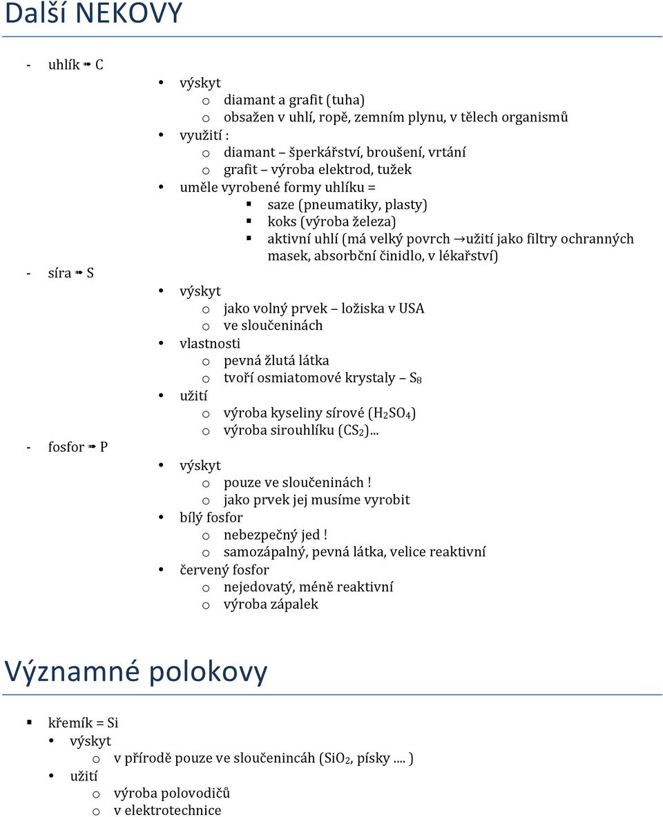 jako volný prvek ložiska v USA o ve sloučeninách vlastnosti o pevná žlutá látka o tvoří osmiatomové krystaly S8 užití o výroba kyseliny sírové (H2SO4) o výroba sirouhlíku (CS2).