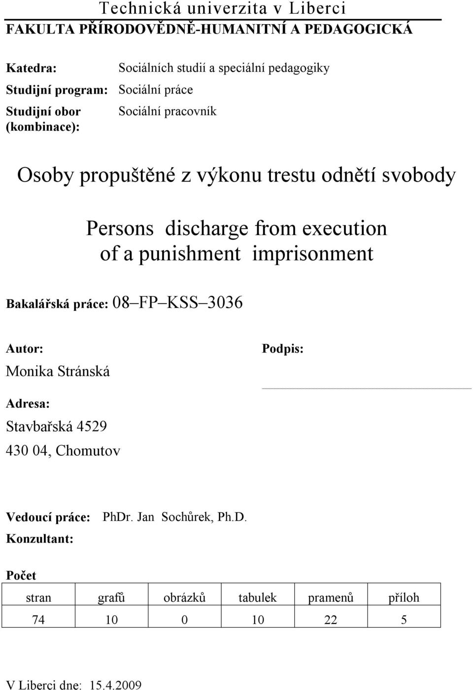 from execution of a punishment imprisonment Bakalářská práce: 08 FP KSS 3036 Autor: Monika Stránská Podpis: Adresa: Stavbařská 4529 430 04,