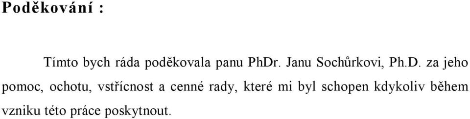 ochotu, vstřícnost a cenné rady, které mi byl