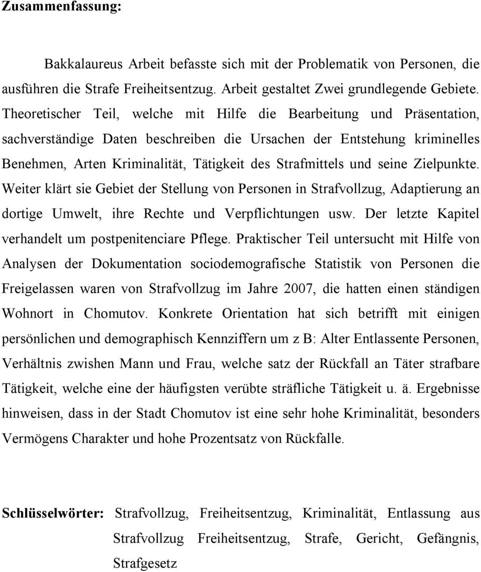 Strafmittels und seine Zielpunkte. Weiter klärt sie Gebiet der Stellung von Personen in Strafvollzug, Adaptierung an dortige Umwelt, ihre Rechte und Verpflichtungen usw.