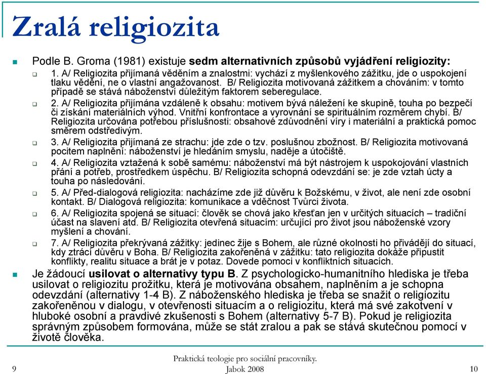 B/ Religiozita motivovaná zážitkem a chováním: v tomto případě se stává náboženství důležitým faktorem seberegulace. 2.