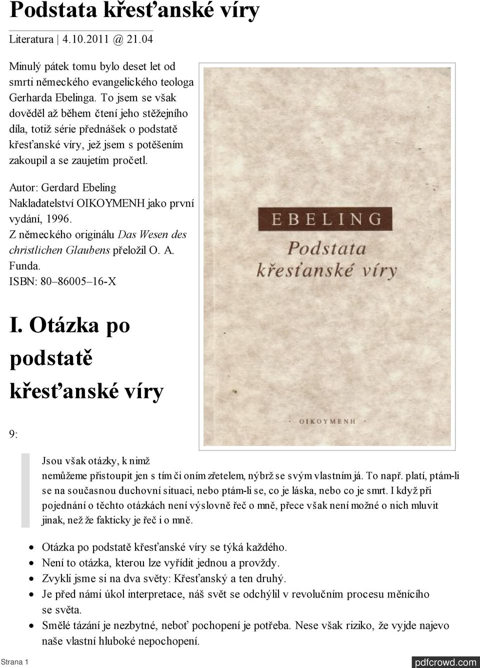 Autor: Gerdard Ebeling Nakladatelství OIKOYMENH jako první vydání, 1996. Z německého originálu Das Wesen des christlichen Glaubens přeložil O. A. Funda. ISBN: 80 86005 16-X I.