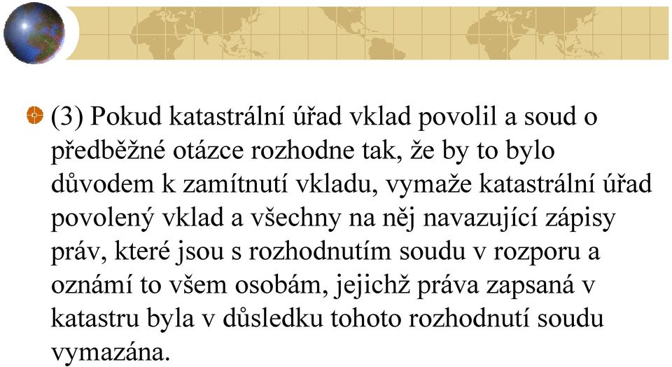 něj navazující zápisy práv, které jsou s rozhodnutím soudu v rozporu a oznámí to všem