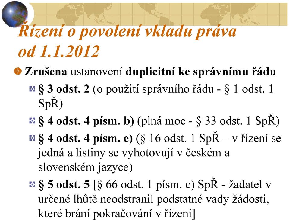 1 SpŘ v řízení se jedná a listiny se vyhotovují v českém a slovenském jazyce) 5 odst. 5 [ 66 odst. 1 písm.