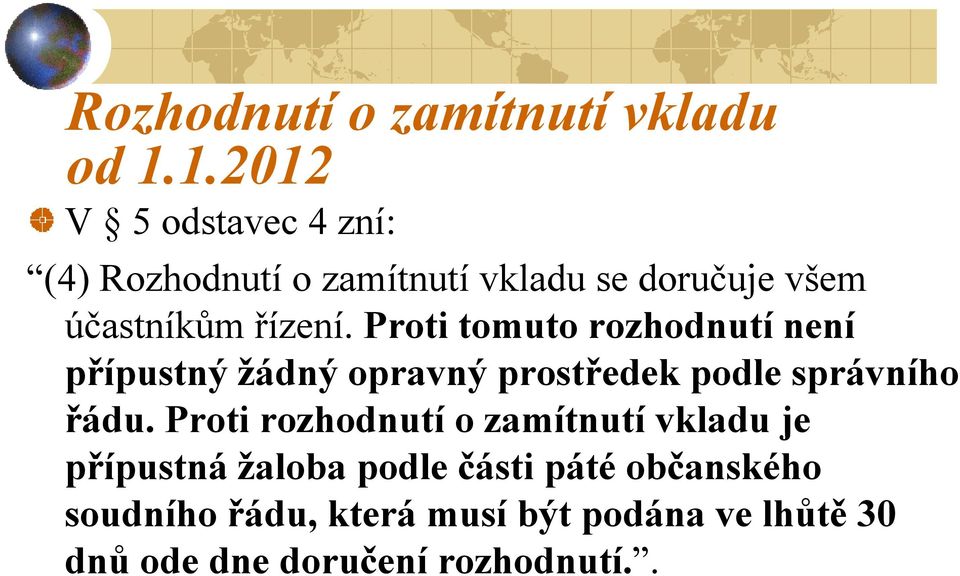 Proti tomuto rozhodnutí není přípustný žádný opravný prostředek podle správního řádu.