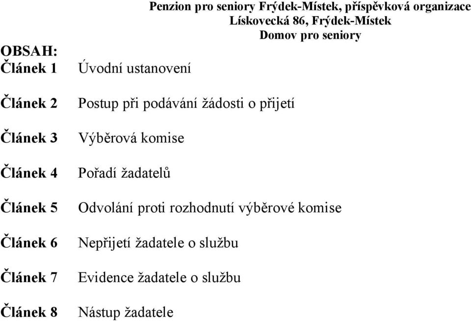 při podávání žádosti o přijetí Výběrová komise Pořadí žadatelů Odvolání proti