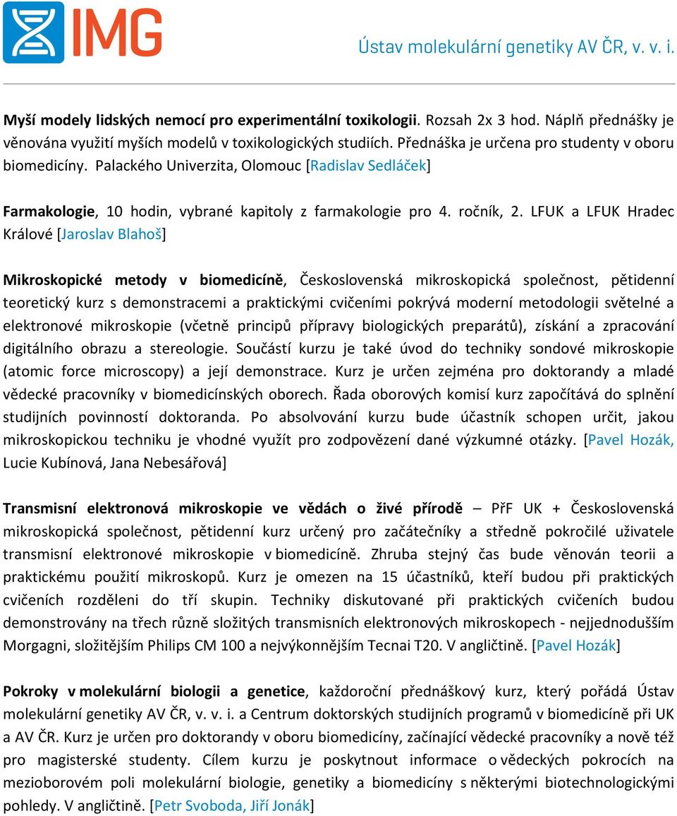 LFUK a LFUK Hradec Králové [Jaroslav Blahoš] Mikroskopické metody v biomedicíně, Československá mikroskopická společnost, pětidenní teoretický kurz s demonstracemi a praktickými cvičeními pokrývá