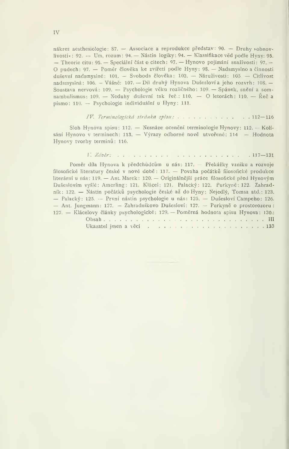 Citlivost nadsmyslná: 106. - Vášn: 107. Díl druhý Hynova Dušesloví a jeho rozvrh: 108. Soustava nervová: 109. Psychologie vku rozliného: 109. Spánek, snní a somnambulismus: 109. Neduhy duševní tak e.