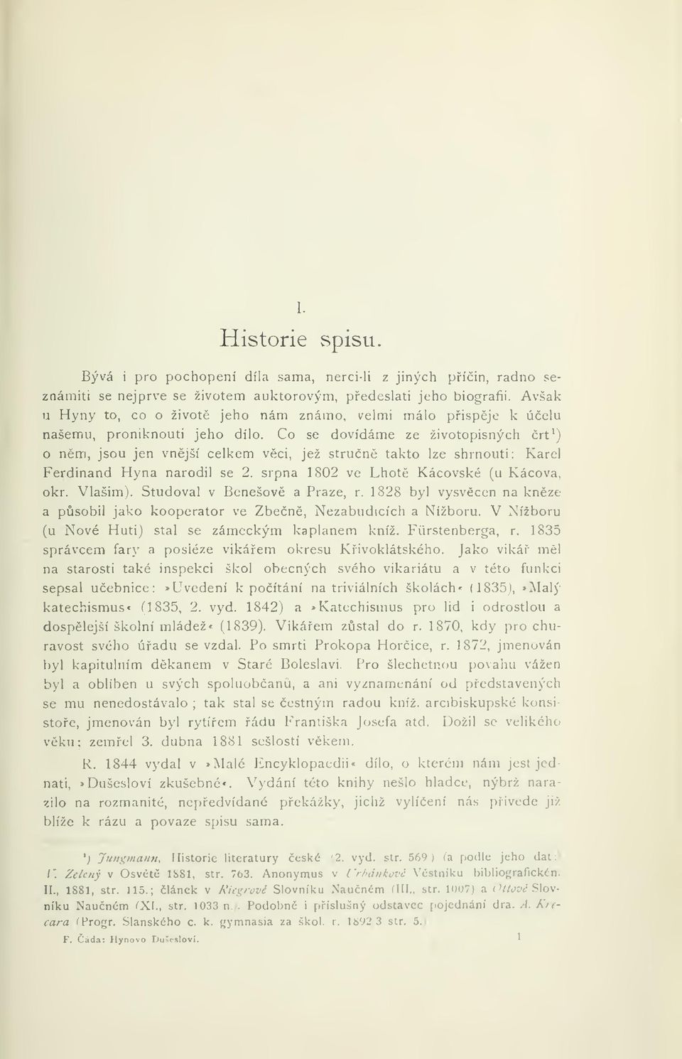 Co se dovídáme ze životopisných rt^) o nm, jsou jen vnjší celkem vci, jež strun takto lze shrnouti: Karel Ferdinand Hyna narodil se 2. srpna 1802 ve Lhot Kácovské (u Kácova, okr. Vlašim).