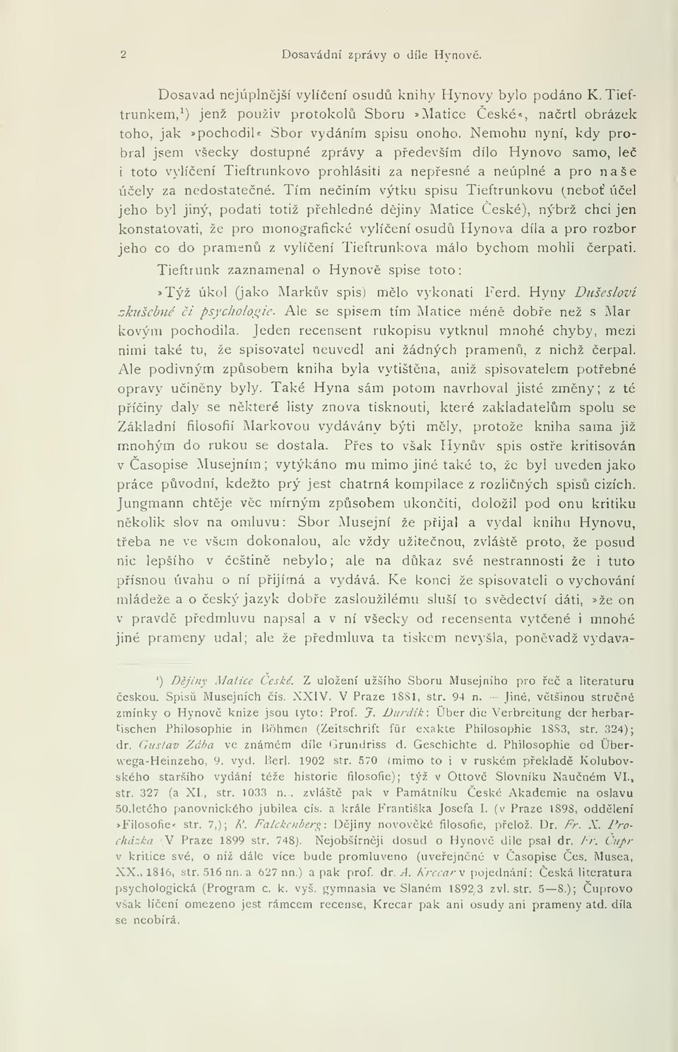 Nemohu nyní, kdy probral jsem všecky dostupné zprávy a pedevším dílo Hynovo samo, le i toto vylíení Tieftrunkovo prohlásiti za nepesné a neúplné a pro naše úely za nedostatené.