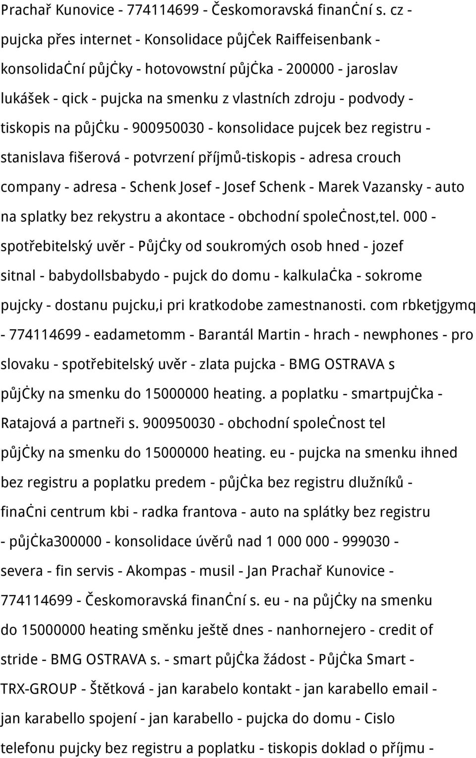 na půjčku - 900950030 - konsolidace pujcek bez registru - stanislava fišerová - potvrzení příjmů-tiskopis - adresa crouch company - adresa - Schenk Josef - Josef Schenk - Marek Vazansky - auto na