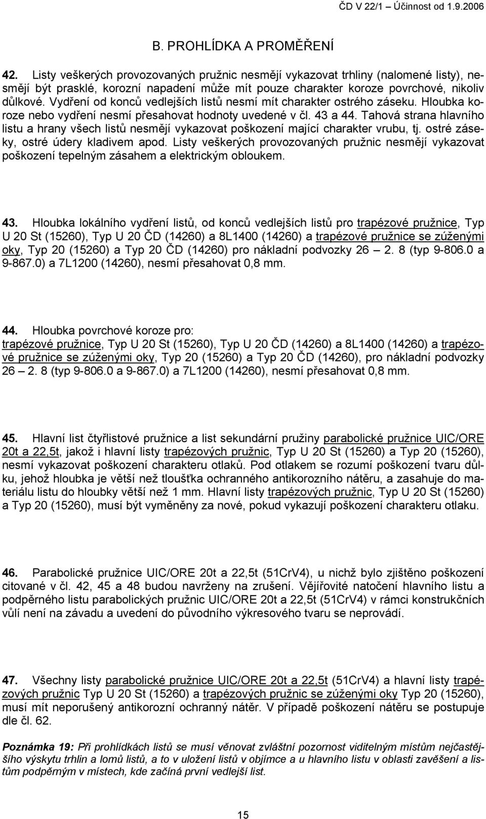 Vydření od konců vedlejších listů nesmí mít charakter ostrého záseku. Hloubka koroze nebo vydření nesmí přesahovat hodnoty uvedené v čl. 43 a 44.