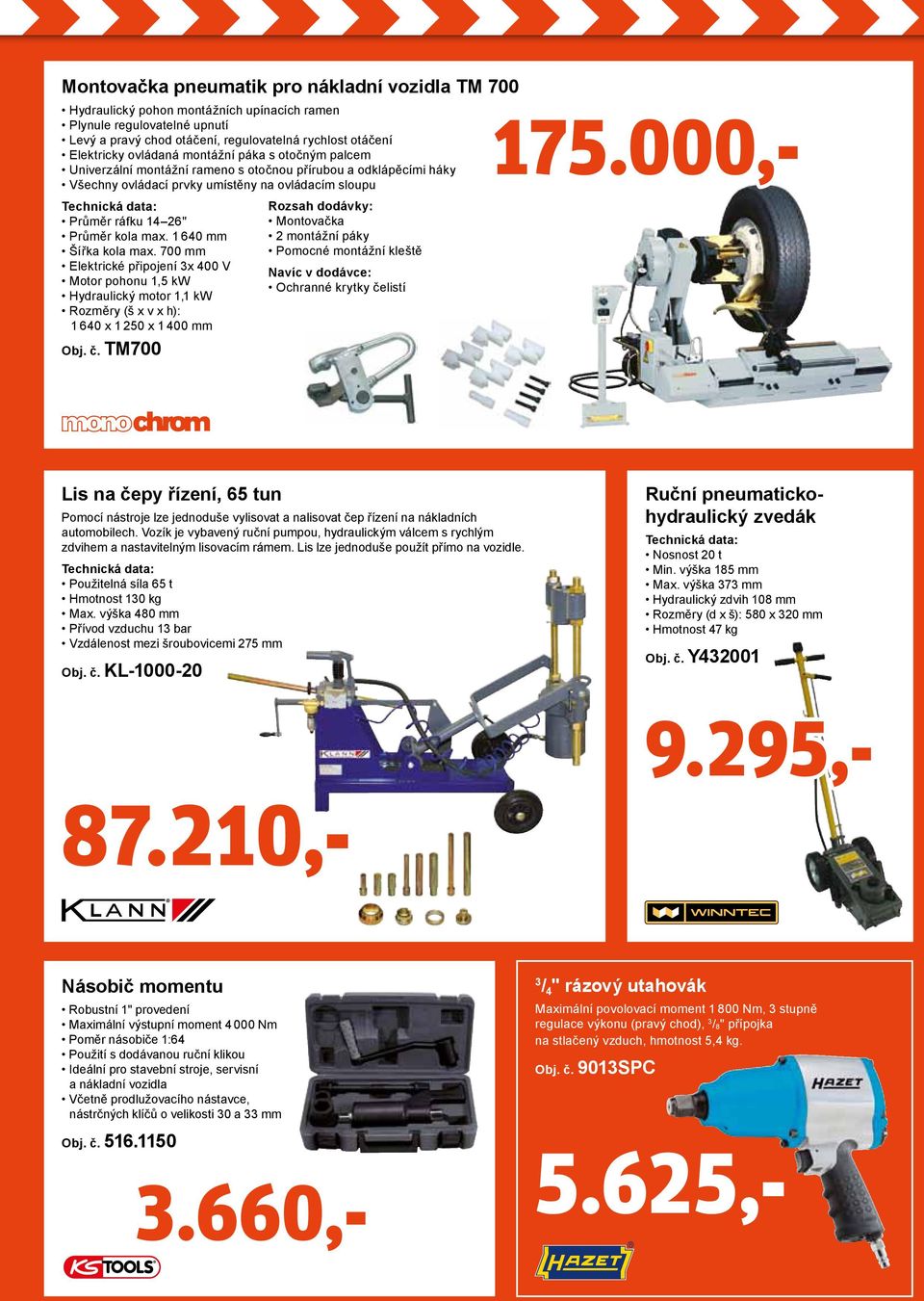 1 640 mm Šířka kola max. 700 mm Elektrické připojení 3x 400 V Motor pohonu 1,5 kw Hydraulický motor 1,1 kw Rozměry (š x v x h): 1 640 x 1 250 x 1 400 mm Obj. č.