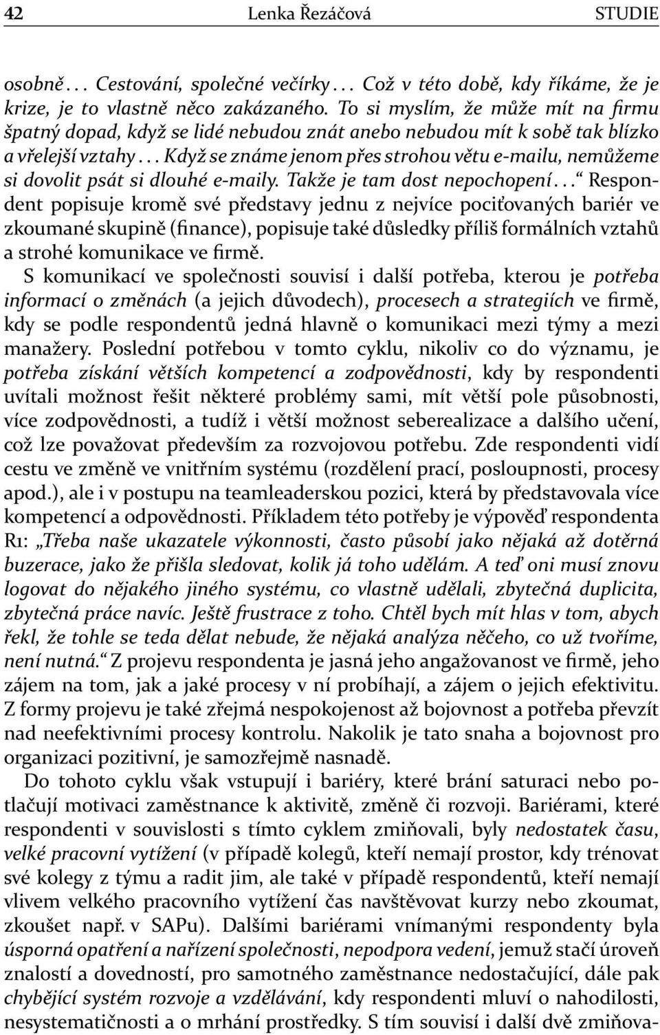 .. Když se známe jenom přes strohou větu e-mailu, nemůžeme si dovolit psát si dlouhé e-maily. Takže je tam dost nepochopení.