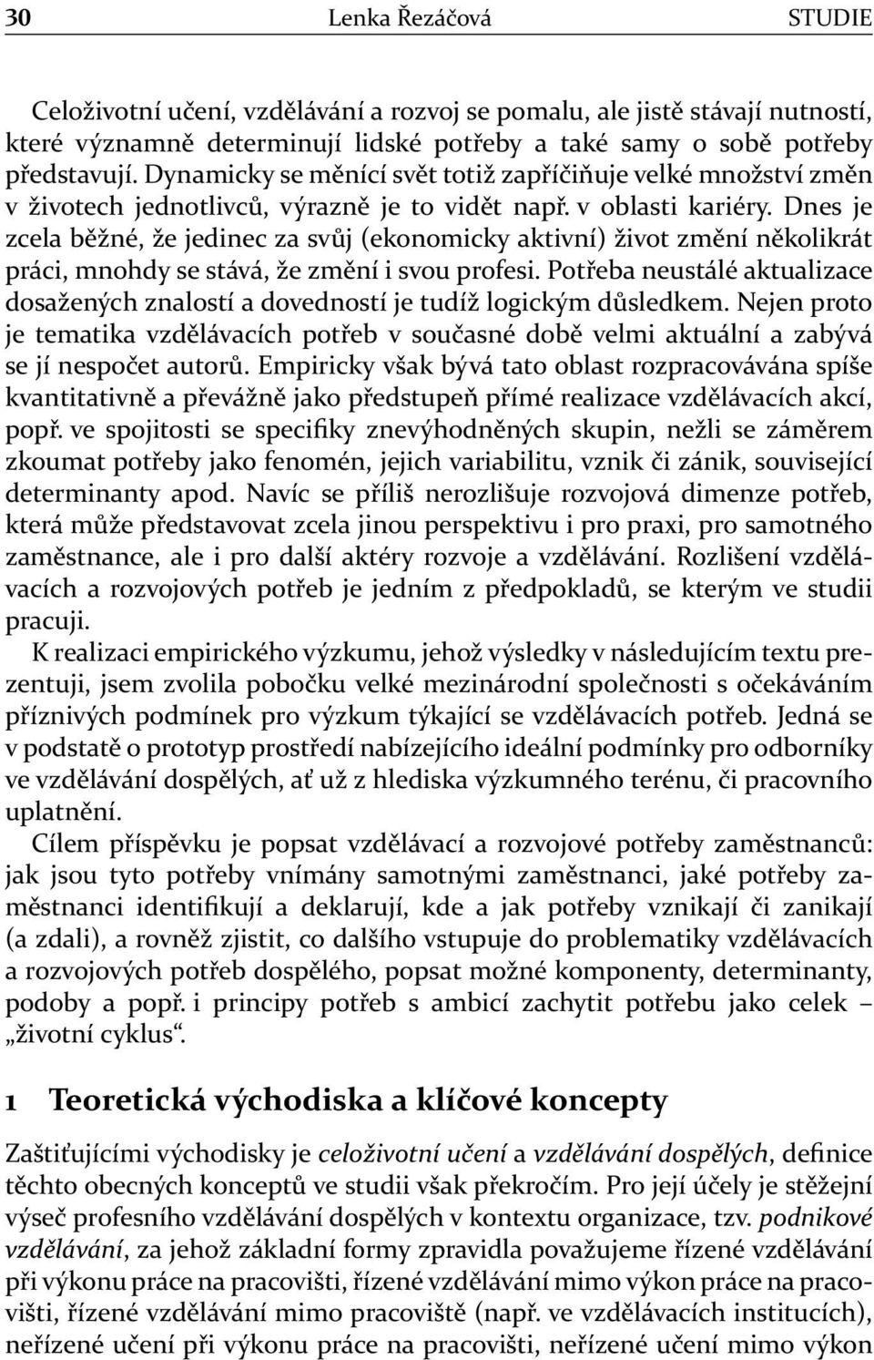 Dnes je zcela běžné, že jedinec za svůj (ekonomicky aktivní) život změní několikrát práci, mnohdy se stává, že změní i svou profesi.