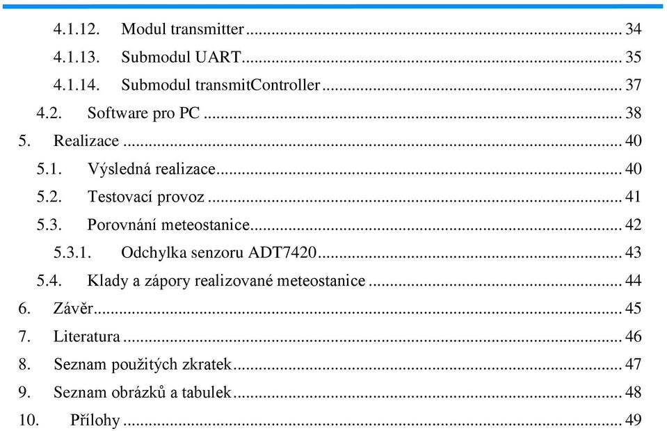 .. 42 5.3.1. Odchylka senzoru ADT7420... 43 5.4. Klady a zápory realizované meteostanice... 44 6. Závěr... 45 7.