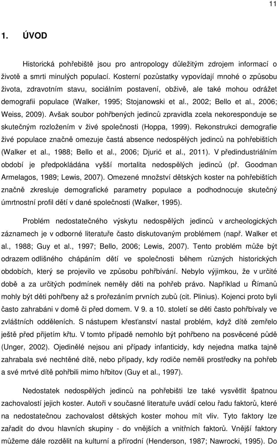 , 2006; Weiss, 2009). Avšak soubor pohřbených jedinců zpravidla zcela nekoresponduje se skutečným rozložením v živé společnosti (Hoppa, 1999).