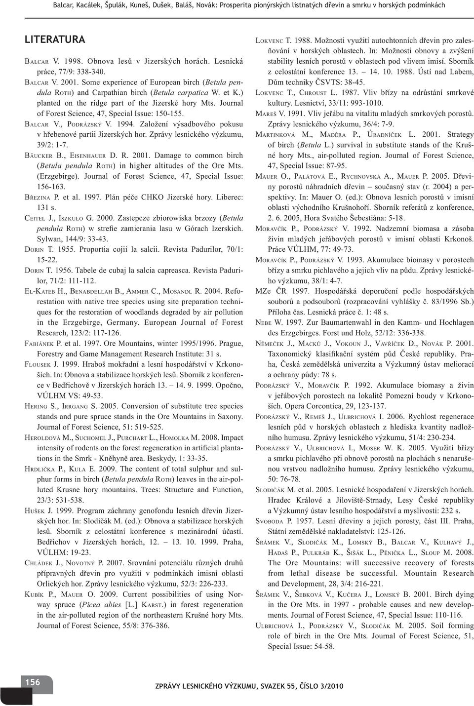 ) planted on the ridge part of the Jizerské hory Mts. Journal of Forest Science, 47, Special Issue: 150-155. BALCAR V., PODRÁZSKÝ V. 1994.