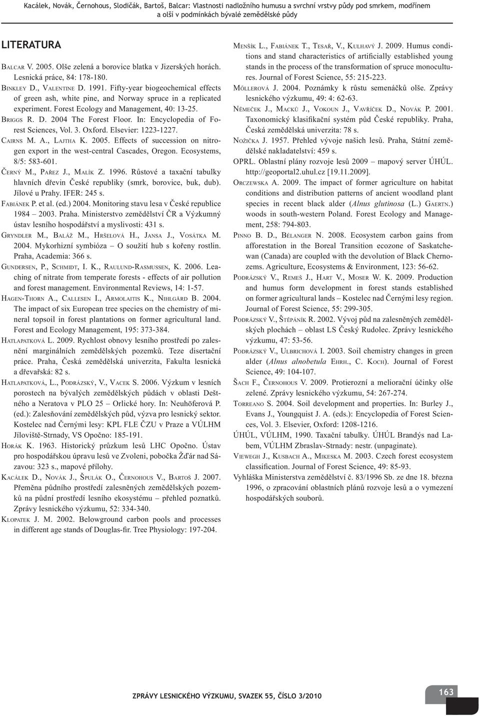 Fifty-year biogeochemical effects of green ash, white pine, and Norway spruce in a replicated experiment. Forest Ecology and Management, 40: 13-25. BRIGGS R. D. 2004 The Forest Floor.