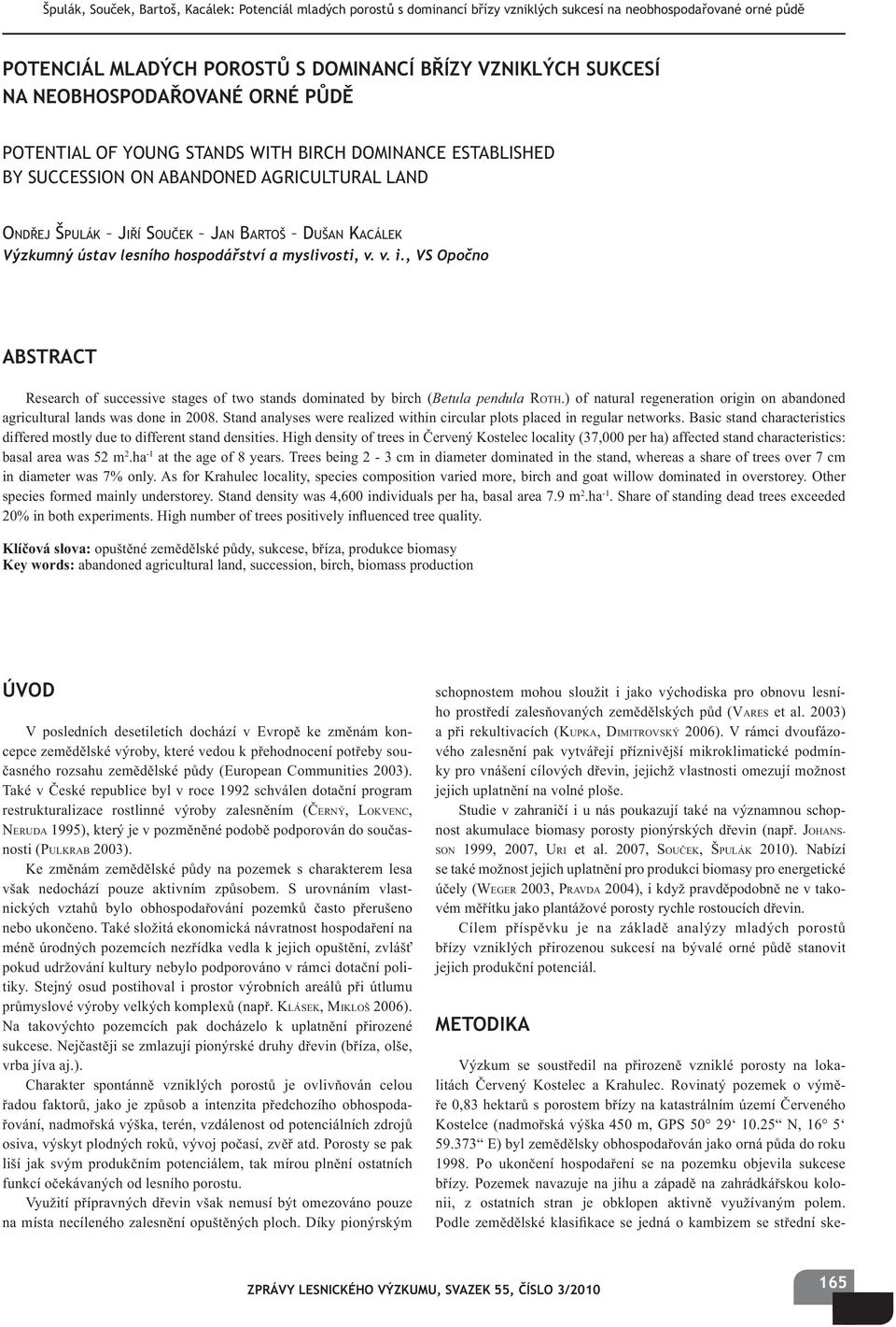 hospodá ství a myslivosti, v. v. i., VS Opo no ABSTRACT Research of successive stages of two stands dominated by birch (Betula pendula ROTH.