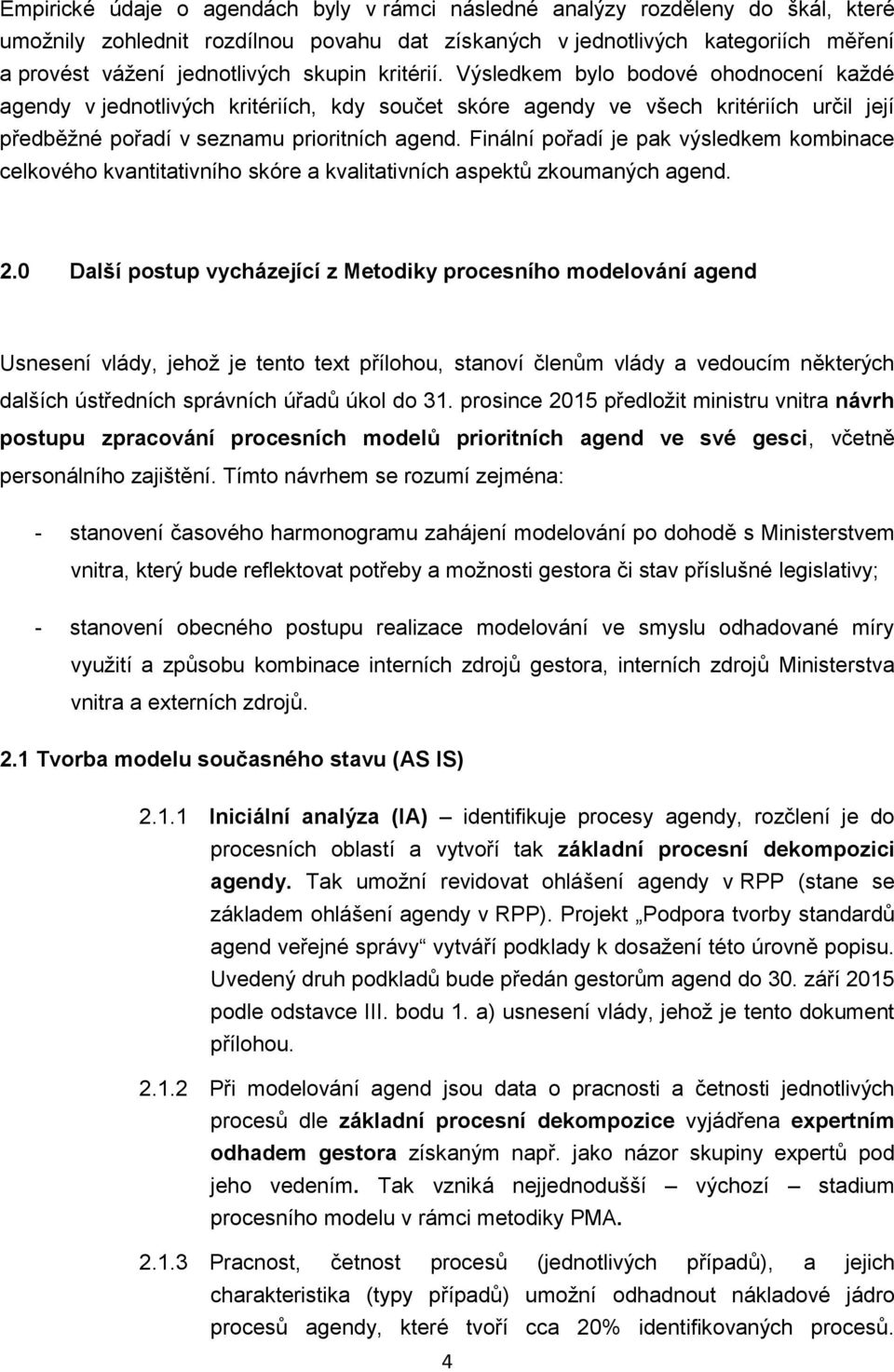 Finální pořadí je pak výsledkem kombinace celkového kvantitativního skóre a kvalitativních aspektů zkoumaných agend. 2.