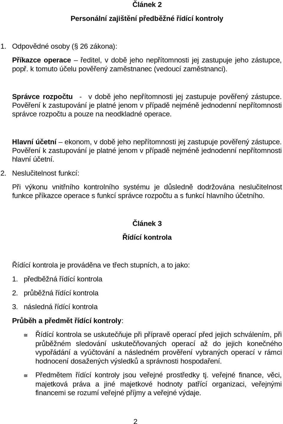 Pověření k zastupování je platné jenom v případě nejméně jednodenní nepřítomnosti správce rozpočtu a pouze na neodkladné operace.