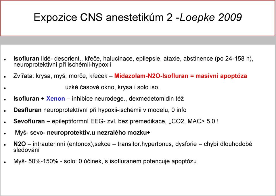 masívní apoptóza úzké časové okno, krysa i solo iso. Isofluran + Xenon inhibice neurodege.