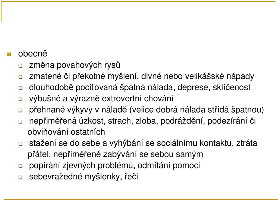 nepřiměřená úzkost, strach, zloba, podráždění, podezírání či obviňování ostatních stažení se do sebe a vyhýbání se sociálnímu