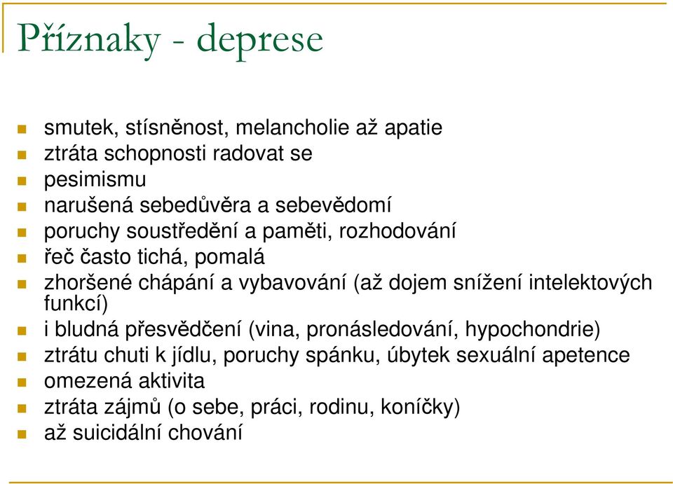 vybavování (až dojem snížení intelektových funkcí) i bludná přesvědčení (vina, pronásledování, hypochondrie) ztrátu