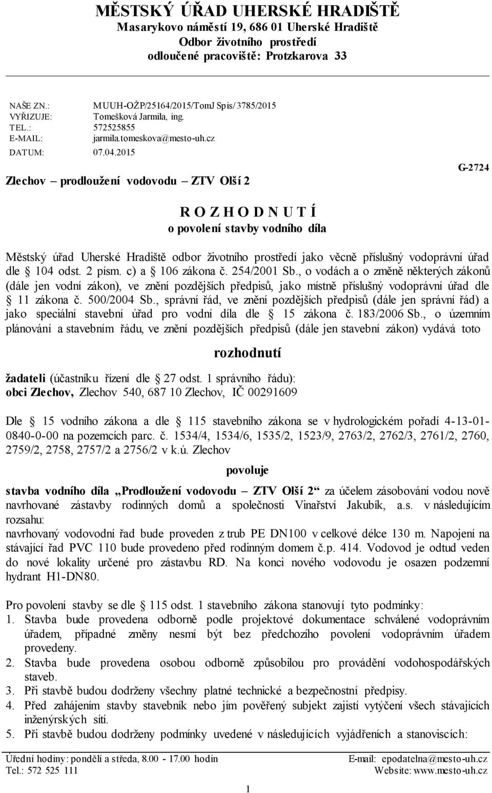 2015 Zlechov prodloužení vodovodu ZTV Olší 2 G-2724 R O Z H O D N U T Í o povolení stavby vodního díla Městský úřad Uherské Hradiště odbor životního prostředí jako věcně příslušný vodoprávní úřad dle