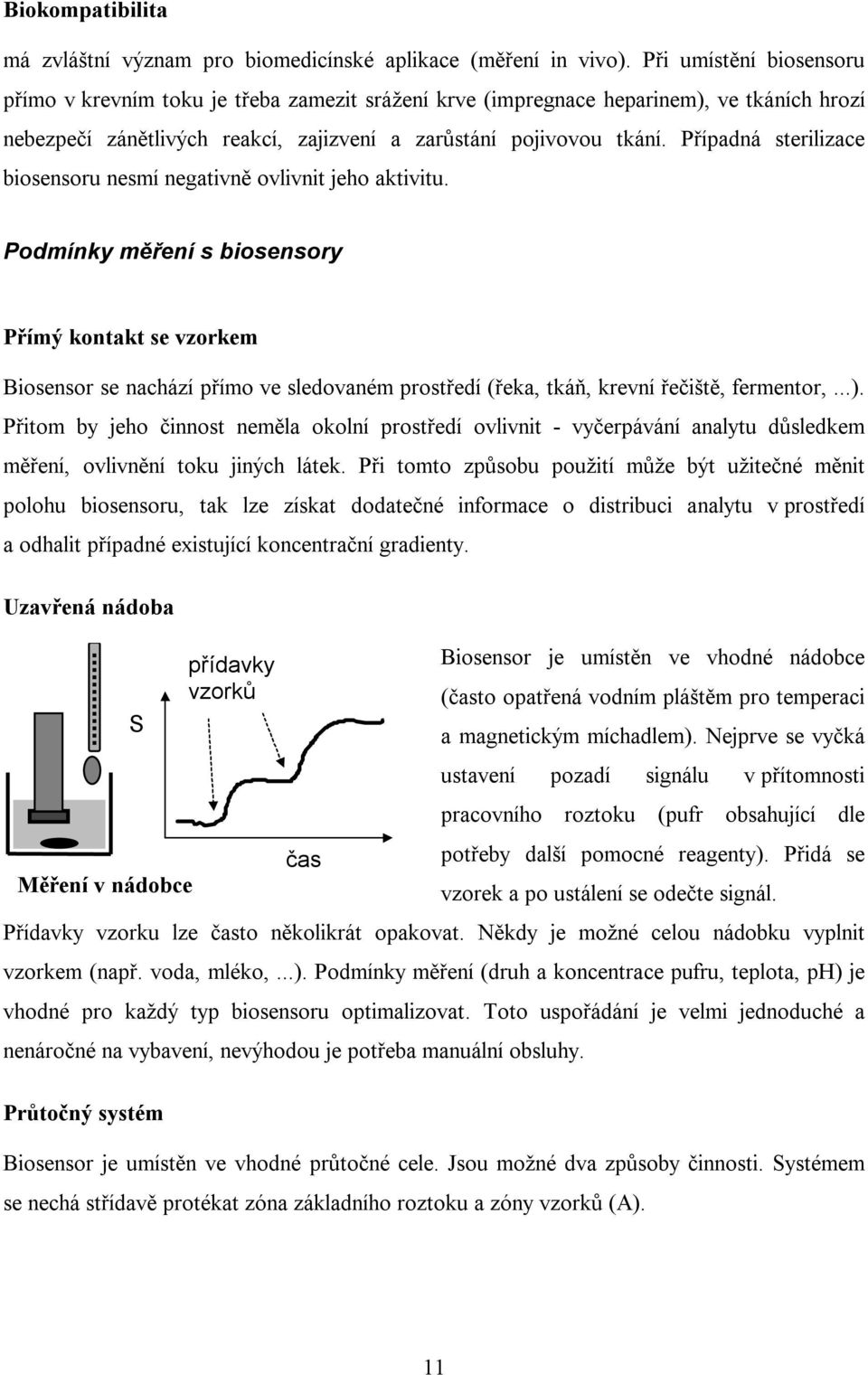 Případná sterilizace biosensoru nesmí negativně ovlivnit jeho aktivitu.