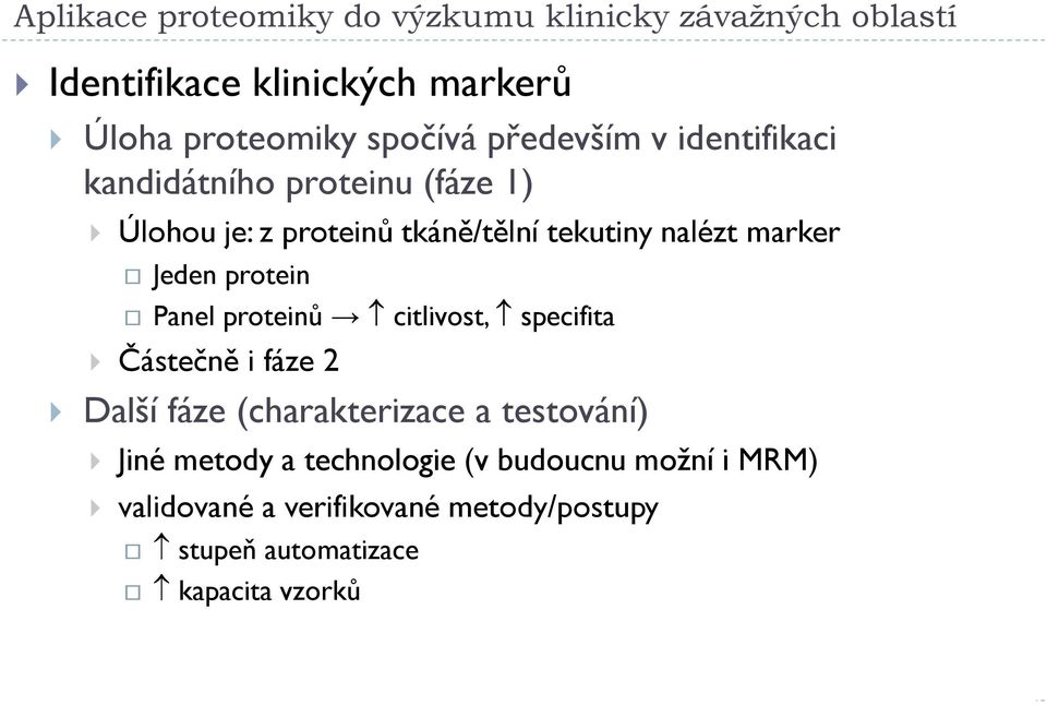 Jeden protein Panel proteinů citlivost, specifita Částečně i fáze 2 Další fáze (charakterizace a testování) Jiné