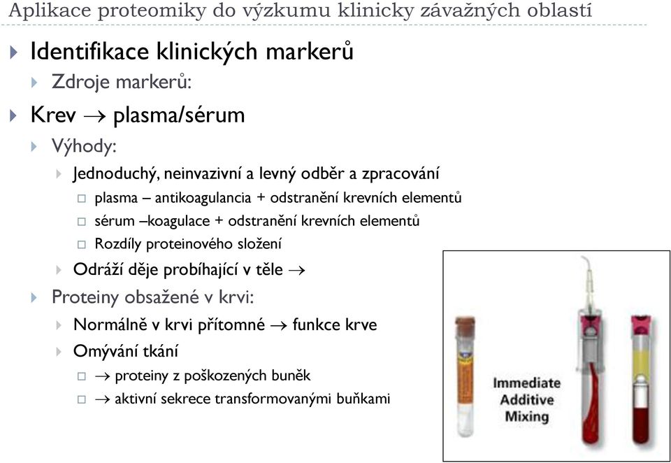 elementů sérum koagulace + odstranění krevních elementů Rozdíly proteinového složení Odráží děje probíhající v těle