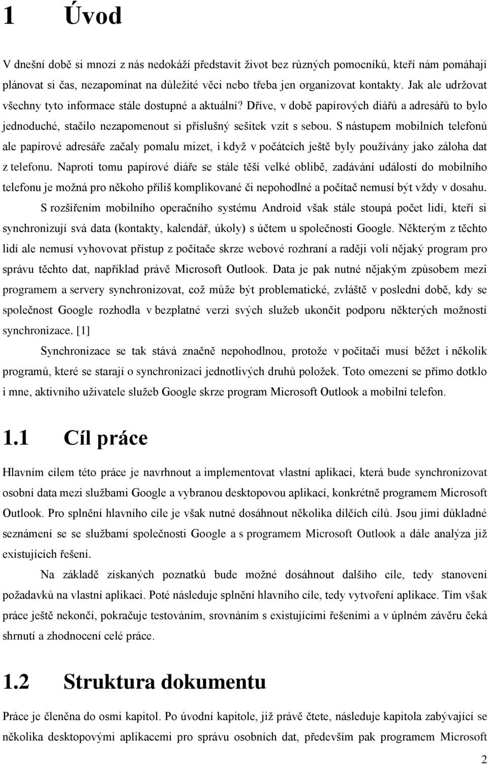 S nástupem mobilních telefonů ale papírové adresáře začaly pomalu mizet, i když v počátcích ještě byly používány jako záloha dat z telefonu.