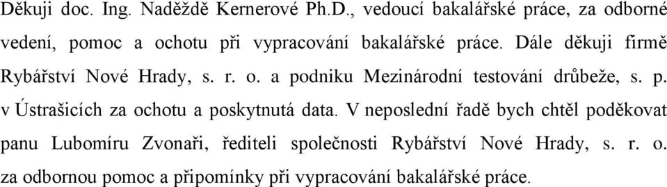 V neposlední řadě bych chtěl poděkovat panu Lubomíru Zvonaři, řediteli společnosti Rybářství Nové Hrady, s. r. o.