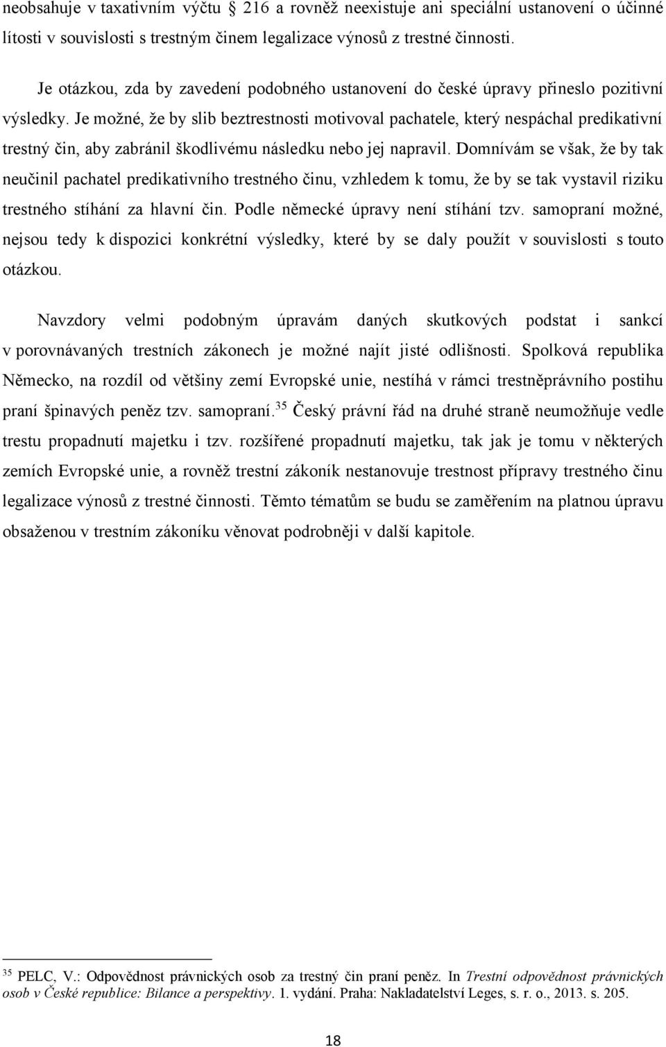 Je možné, že by slib beztrestnosti motivoval pachatele, který nespáchal predikativní trestný čin, aby zabránil škodlivému následku nebo jej napravil.