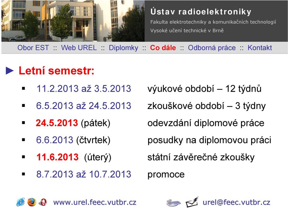 6.2013 (čtvrtek) posudky na diplomovou práci 11.6.2013 (úterý) státní závěrečné zkoušky 8.