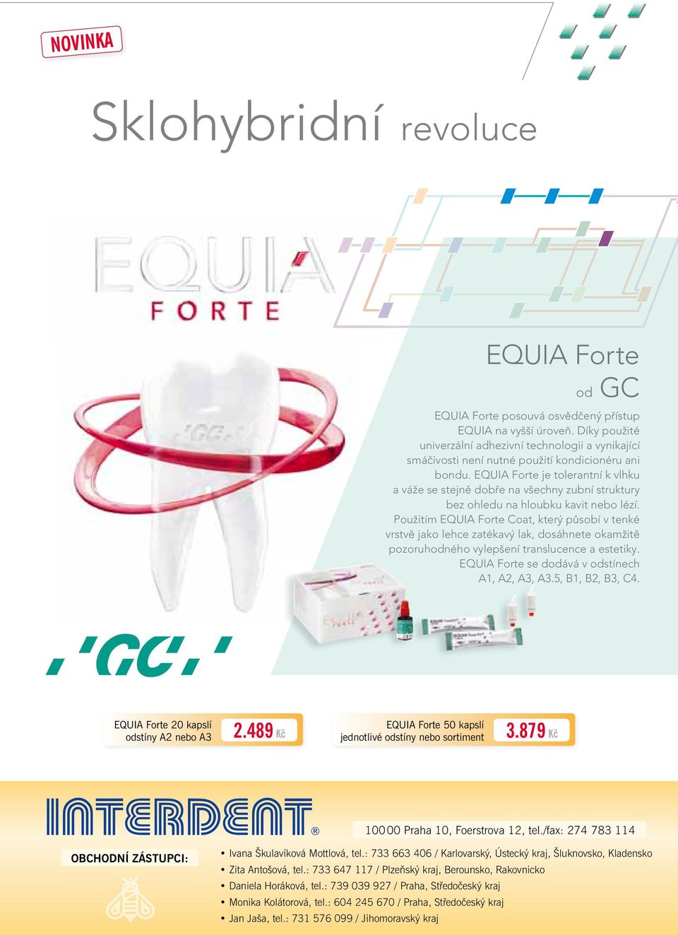 EQUIA Forte je tolerantní k vlhku a váže se stejně dobře na všechny zubní struktury bez ohledu na hloubku kavit nebo lézí.