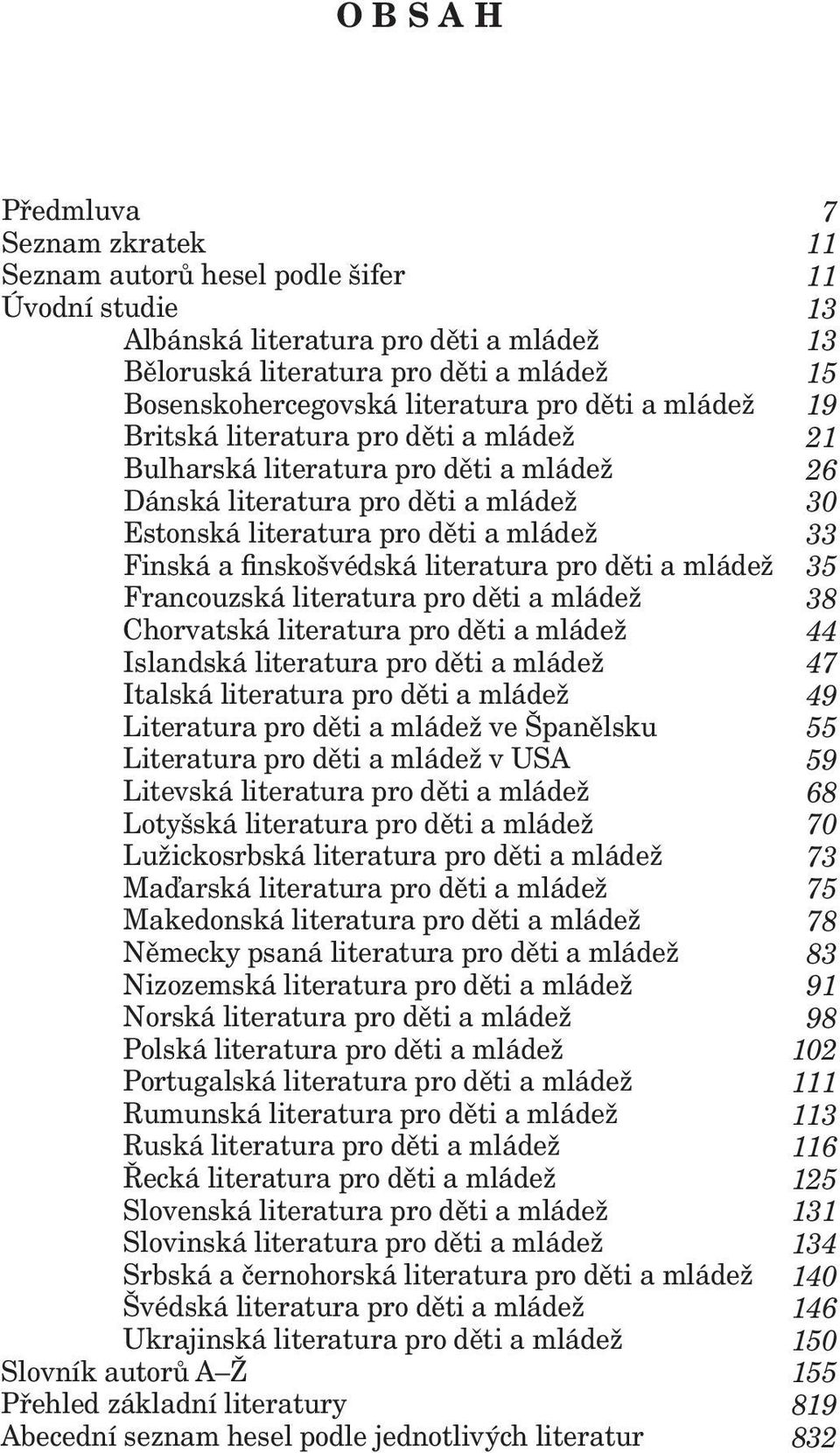 a mládež Francouzská literatura pro děti a mládež Chorvatská literatura pro děti a mládež Islandská literatura pro děti a mládež Italská literatura pro děti a mládež Literatura pro děti a mládež ve