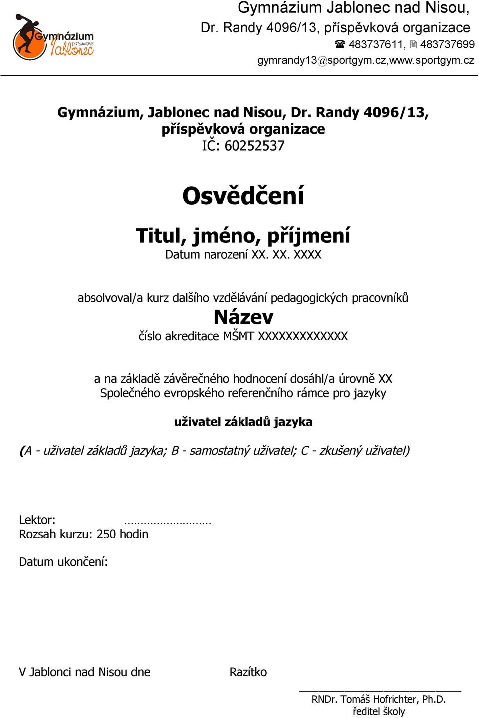 hodnocení dosáhl/a úrovně XX Společného evropského referenčního rámce pro jazyky uživatel základů jazyka (A - uživatel základů jazyka; B -