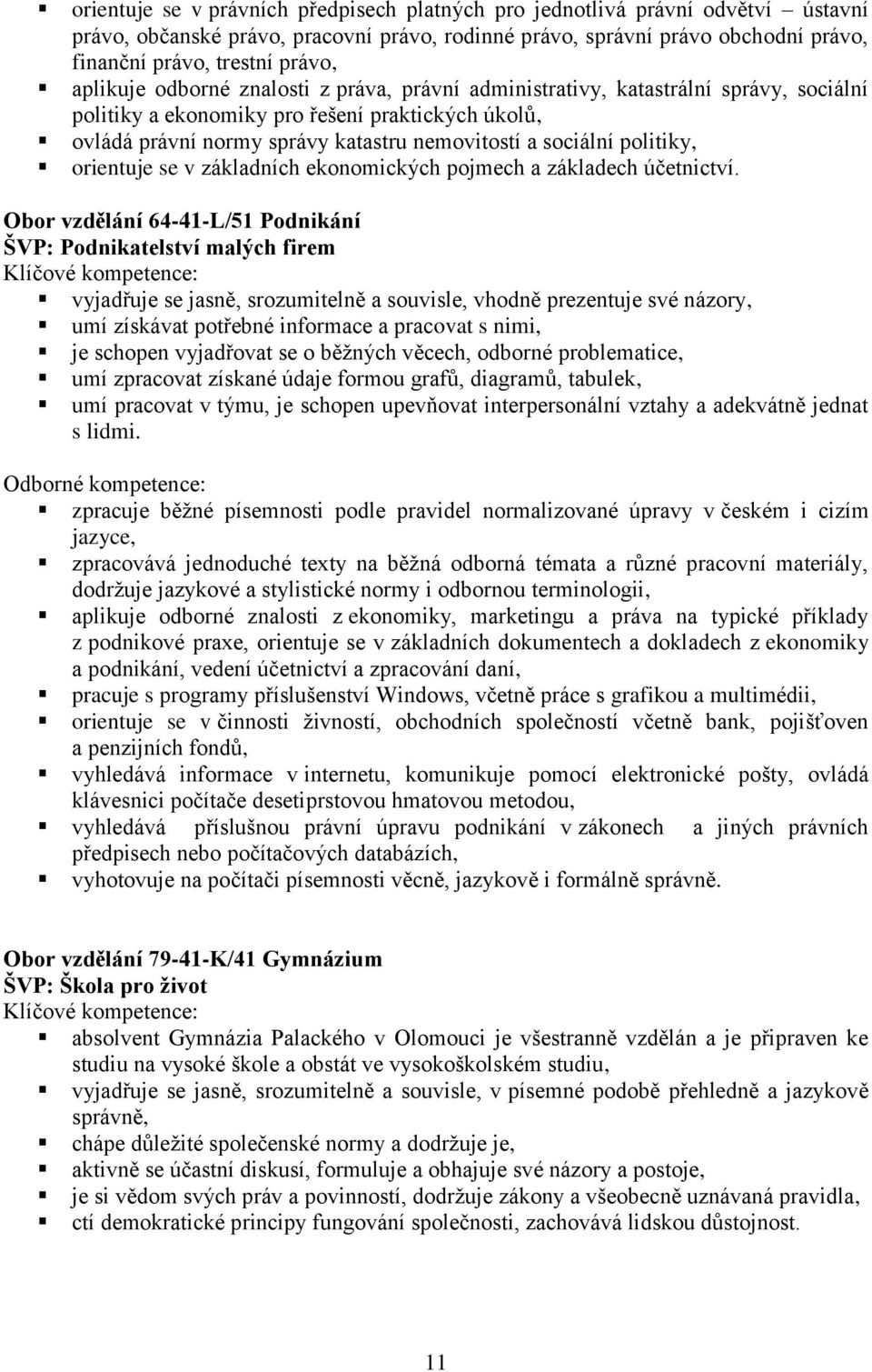 politiky, orientuje se v základních ekonomických pojmech a základech účetnictví.