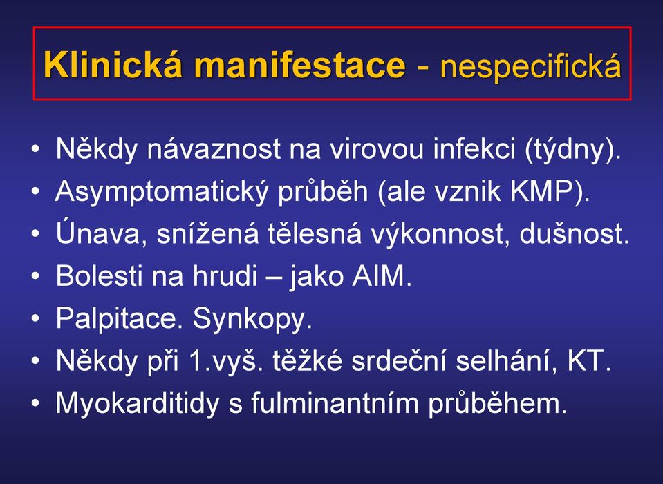 Únava, snížená tělesná výkonnost, dušnost. Bolesti na hrudi jako AIM.