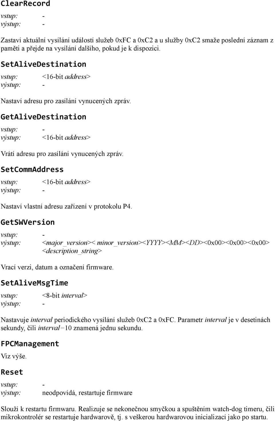 SetCommAddress <16-bit address> - Nastaví vlastní adresu zařízení v protokolu P4.