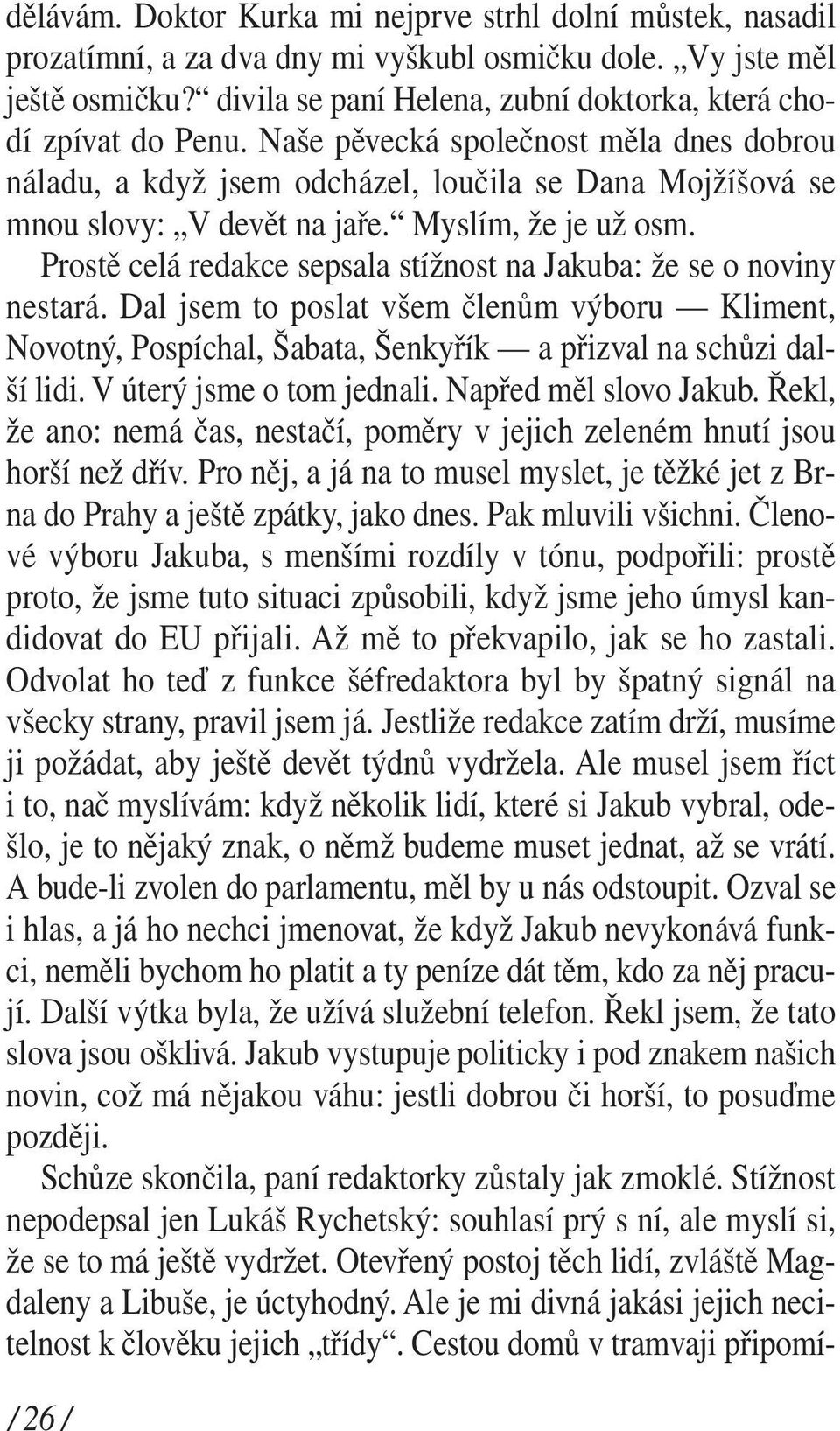 Myslím, že je už osm. Prostě celá redakce sepsala stížnost na Jakuba: že se o noviny nestará.