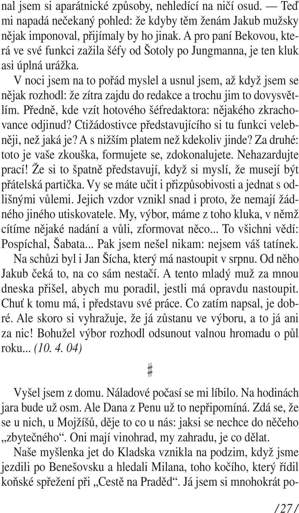 V noci jsem na to pořád myslel a usnul jsem, až když jsem se nějak rozhodl: že zítra zajdu do redakce a trochu jim to dovysvětlím.